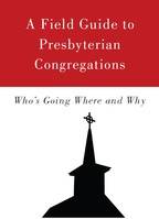 A Field Guide to Presbyterian Congregations:  Who’s Going Where and Why 