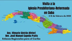 Visita al Sínodo, Presbiterios y Congregaciones de la Iglesia Presbiteriana-Reformada en Cuba, del 2 al 12 de febrero de 2022